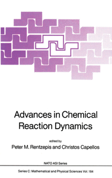 Advances in Chemical Reaction Dynamics (NATO Science Series C:)