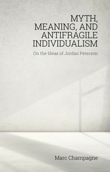 Paperback Myth, Meaning, and Antifragile Individualism: On the Ideas of Jordan Peterson: On the Ideas of Jordan Peterson Book