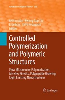 Paperback Controlled Polymerization and Polymeric Structures: Flow Microreactor Polymerization, Micelles Kinetics, Polypeptide Ordering, Light Emitting Nanostru Book