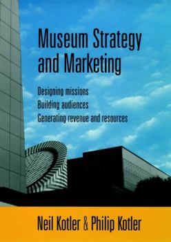 Paperback Museum Strategy and Marketing: Designing Missions, Building Audiences, Generating Revenue and Resources Book