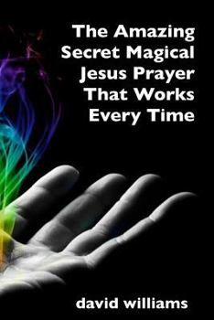 Paperback The Amazing Secret Magical Jesus Prayer That Works Every Time Book