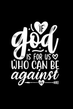 Paperback If God Is For Us, Who Can Be Against Us: Lined Journal: Christian Quote Cover Notebook Book