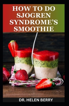 Paperback How to Do Sjogren Syndrome's Smoothies: 50 Anti-Inflammatory Smoothie Recipes to Prevent and Reverse Sjogren Syndrome Disease Book