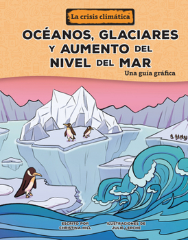 Océanos, Glaciares Y Aumento del Nivel del Mar (Oceans, Glaciers, and Rising Sea Levels): Una Guía Gráfica (a Graphic Guide)