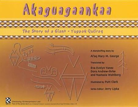 Paperback Akaguagaankaa, the Story of a Giant: Lessons Learned from Yup?ik Eskimo Elders Book