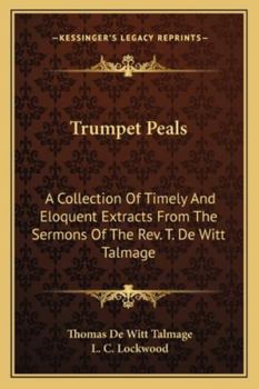 Paperback Trumpet Peals: A Collection of Timely and Eloquent Extracts from the Sermons of the REV. T. de Witt Talmage Book