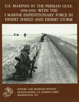 Paperback U.S. Marines in the Persian Gulf, 1990-1991 WITH THE I MARINE EXPEDITIONARY FORCE IN DESERT SHIELD AND DESERT STORM Book