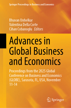 Advances in Global Business and Economics: Proceedings from the 2025 Global Conference on Business and Economics (GLOBE), Sarasota, FL, USA, November ... Proceedings in Business and Economics)