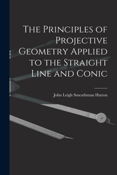 Paperback The Principles of Projective Geometry Applied to the Straight Line and Conic Book