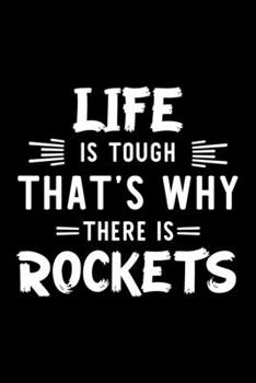 Life Is Tough That's Why There Is Rockets: Rockets Lover Journal | Great Christmas & Birthday Gift Idea for Rockets Fan | Rockets Theme Notebook | Rockets Fan Diary | 100 pages 6x9 inches