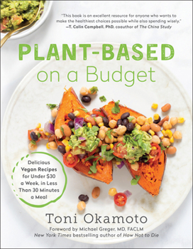 Paperback Plant-Based on a Budget: Delicious Vegan Recipes for Under $30 a Week, in Less Than 30 Minutes a Meal Book