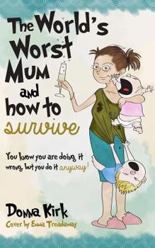 Paperback The Worlds Worst Mum: & How to Survive Book