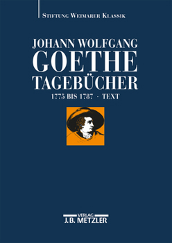 Johann Wolfgang Von Goethe: Tagebucher: Historisch-Kritische Ausgabe in Zehn Text- Und Kommentarbandenband I, 1: Text 1775 1787