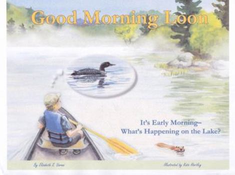 Hardcover Good Morning Loon: It's Early Morning- What's Happening on the Lake? Book