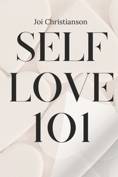 Paperback Self-Love 101: A Guide to Finding and Nurturing Your Best Self: The ultimate resource for cultivating self-worth, resilience, and fulfillment. Book