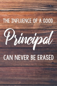 The Influence of a Good Principal Can Never Be Erased: 6x9" Dot Bullet Wood Notebook/Journal Funny Gift Idea For School Principals