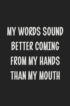 Paperback My Words Sound Better Coming From My Hands Than My Mouth: College Ruled Notebook - Gift Card Alternative - Gag Gift Book