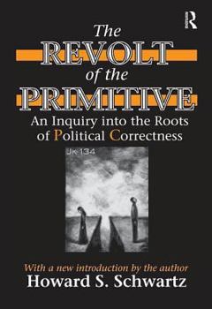 Hardcover The Revolt of the Primitive: An Inquiry into the Roots of Political Correctness Book