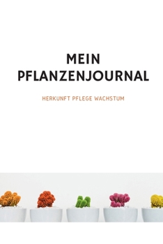 Mein Pflanzenjournal: In diesem liebevoll designten A5 Journal zum Selbstausfüllen kannst du dir Pflegetipps notieren, Illustrationen gestalten, ... Bullet Journal führen. (German Edition)
