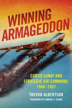 Winning Armageddon: Curtis LeMay and Strategic Air Command 1948-1957 - Book  of the History of Military Aviation