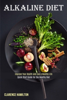 Alkaline Diet: Improve Your Health and Live a Healthy Life