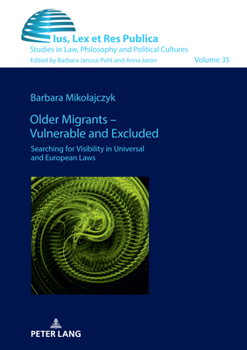 Older Migrants – Vulnerable and Excluded: Searching for Visibility in Universal and European Laws (Ius, Lex et Res Publica)