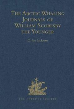 The Arctic Whaling Journals of William Scoresby the Younger: The Voyages of 1811, 1812 and 1813 (Hakluyt Society- 3rd, 12)