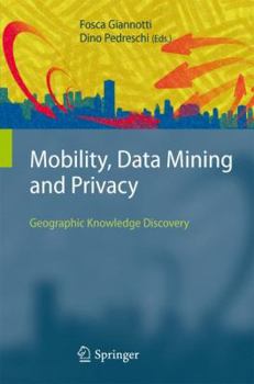 Hardcover Mobility, Data Mining and Privacy: Geographic Knowledge Discovery Book