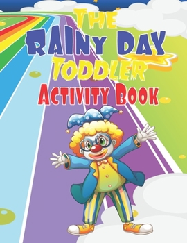 Paperback The Rainy Day Toddler Activity Book: 65+ Fun Early Learning Activities for Inside Play Book