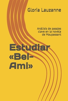 Paperback Estudiar Bel-Ami: Análisis de pasajes clave en la novela de Maupassant [Spanish] Book