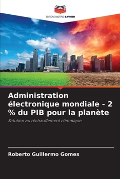 Administration électronique mondiale - 2 % du PIB pour la planète: Solution au réchauffement climatique (French Edition)