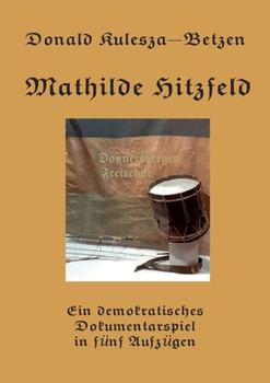 Paperback Mathilde Hitzfeld: Ein demokratisches Dokumentarspiel in fünf Aufzügen [German] Book