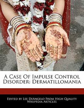 A Case of Impulse Control Disorder: Dermatillomania