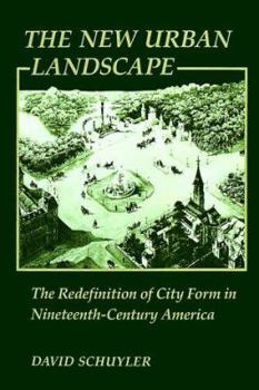 Paperback The New Urban Landscape: The Redefinition of City Form in Nineteenth-Century America Book