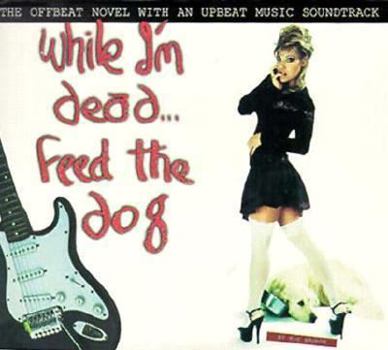 Paperback While I'm Dead...Feed the Dog: With CD (While I'm Dead Feed the Dog) Book