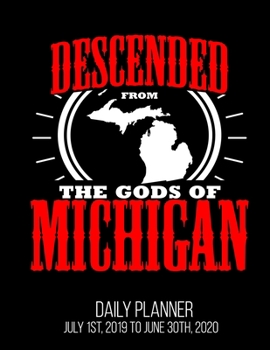 Descended From The Gods Of Michigan Daily Planner July 1st, 2019 To June 30th, 2020: Home State Funny Souvenir Northern Daily Planner