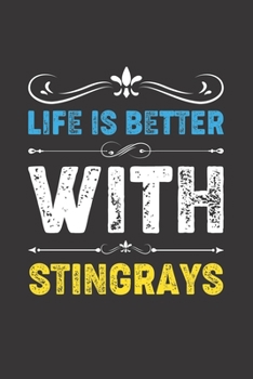 Life Is Better With Stingrays: Funny Stingrays Lovers Gifts Lined Journal Notebook 6x9 120 Pages