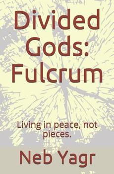 Paperback Divided Gods: Fulcrum: Living in Peace, Not Pieces. Book