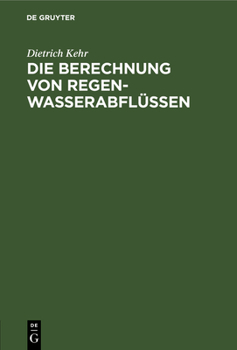 Hardcover Die Berechnung Von Regenwasserabflüssen: Ein Leitfaden Für Studierende Und Ingenieure Der PRAXIS [German] Book