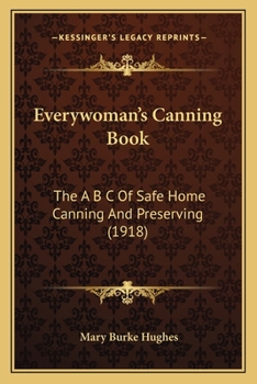 Everywomans Canning Book: The A B C of Safe Home Canning and Preserving