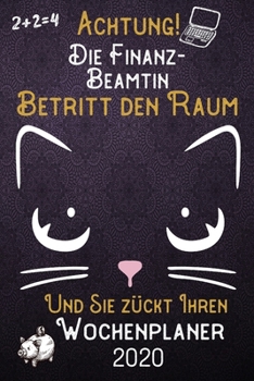 Achtung! Die Finanz-Beamtin betritt den Raum und Sie zückt Ihren Wochenplaner 2020: DIN A5 Kalender / Terminplaner / Wochenplaner 2020 12 Monate: ... – Jede Woche auf 2 Seiten (German Edition)