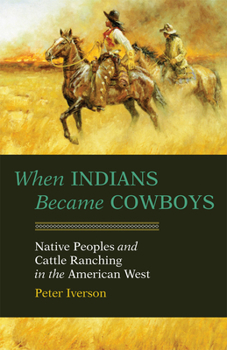 Paperback When Indians Became Cowboys: Native Peoples and Cattle Ranching in the American West Book