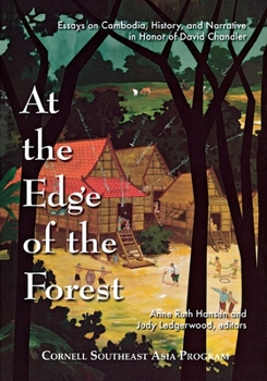 At the Edge of the Forest: Essays on Cambodia, History, and Narrative in Honor of David Chandler - Book #46 of the Studies on Southeast Asia