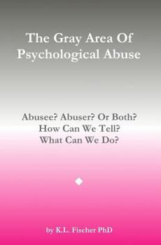 Paperback The Gray Area of Psychological Abuse: Abusee? Abuser? Or Both? How Can We Tell? What Can We Do? Book