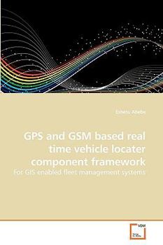 Paperback GPS and GSM based real time vehicle locater component framework Book