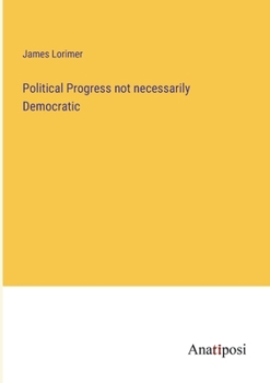 Paperback Political Progress not necessarily Democratic Book