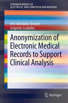 Anonymization of Electronic Medical Records to Support Clinical Analysis - Book  of the SpringerBriefs in Electrical and Computer Engineering