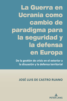 La Guerra en Ucrania como cambio de paradigma para la seguridad y la defensa en Europa: De la gestión de crisis en el exterior a la disuasión y la defensa territorial (Spanish Edition)