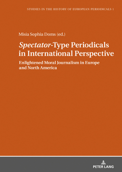 �spectator�-Type Periodicals in International Perspective: Enlightened Moral Journalism in Europe and North America