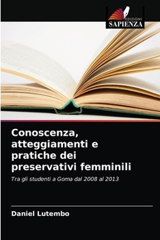 Paperback Conoscenza, atteggiamenti e pratiche dei preservativi femminili [Italian] Book